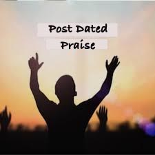 Post Dated Praise